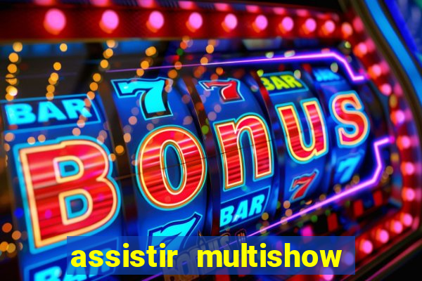 assistir multishow online gratis